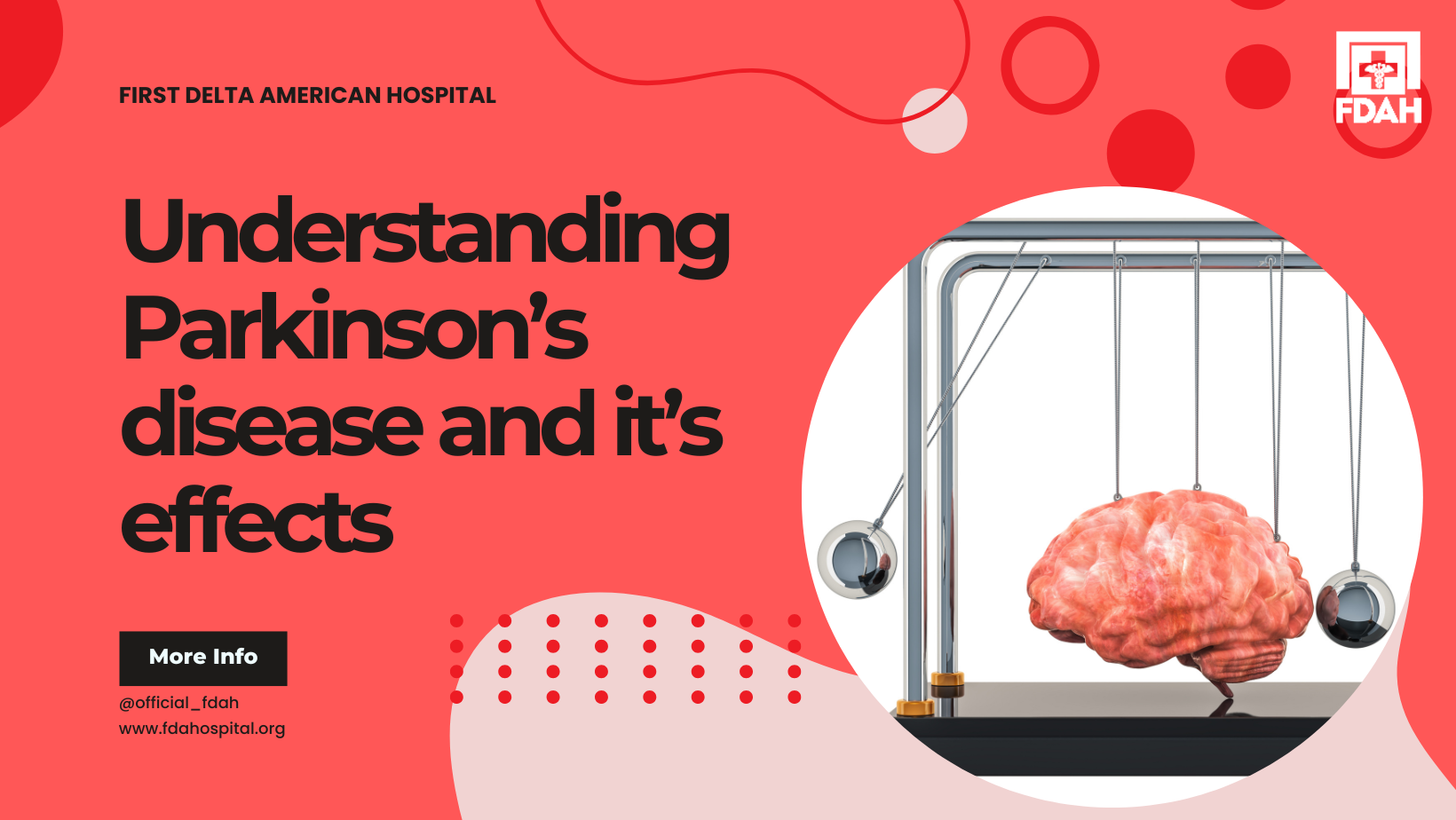 A bright red medical-themed graphic featuring the title “Understanding Parkinson’s disease and its effects.” On the right side, there is an image of a brain connected to a Newton’s cradle device. The left side includes the hospital name, a button labeled “More Info,” and contact details for First Delta American Hospital.